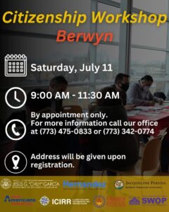 Citizenship workshop in Berwyn, IL on July 11, 9 AM-11:30 AM. Call for info.